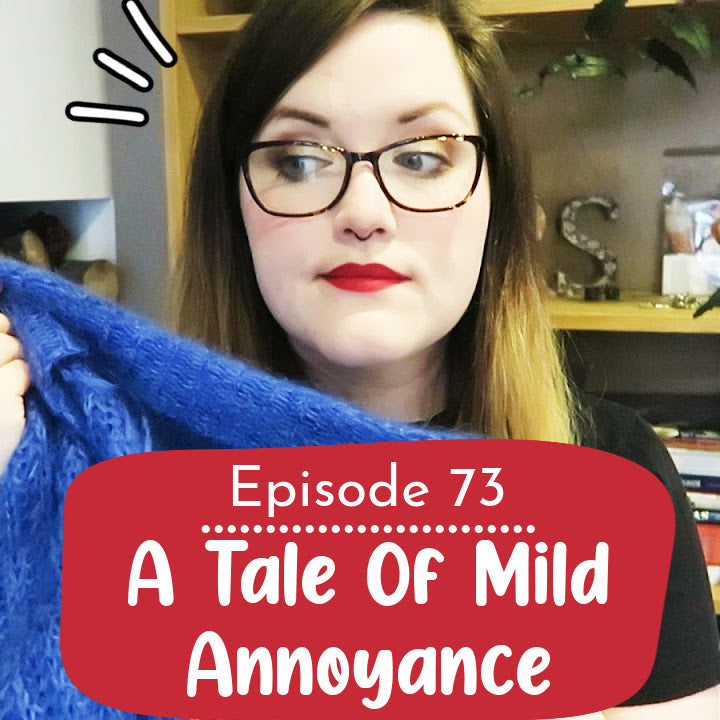 Ep. 73: A Tale Of Mild Annoyance